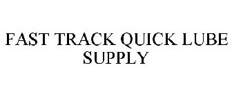 FAST TRACK QUICK LUBE SUPPLY