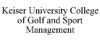 KEISER UNIVERSITY COLLEGE OF GOLF AND SPORT MANAGEMENT