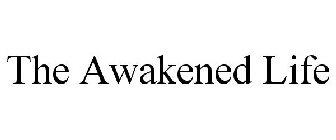 THE AWAKENED LIFE