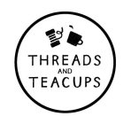 THREADS AND TEACUPS