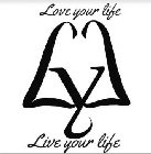 LYL LIVE YOUR LIFE LOVE YOUR LIFE