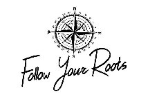 FOLLOW YOUR ROOTS