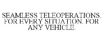 SEAMLESS TELEOPERATIONS. FOR EVERY SITUATION. FOR ANY VEHICLE.