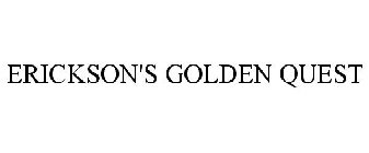 ERICKSON'S GOLDEN QUEST