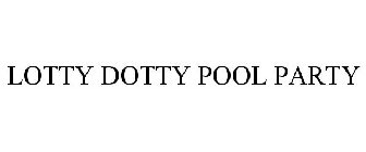 LOTTY DOTTY POOL PARTY