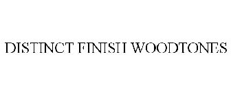 DISTINCT FINISH WOODTONES