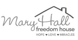 MARY HALL FREEDOM HOUSE HOPE LOVE MIRACLES