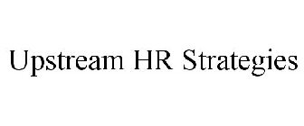 UPSTREAM HR STRATEGIES