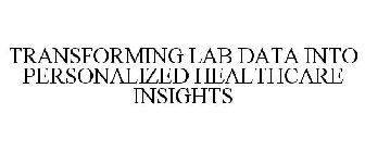 TRANSFORMING LAB DATA INTO PERSONALIZED HEALTHCARE INSIGHTS