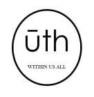 UTH WITHIN US ALL