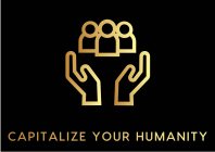 CAPITALIZE YOUR HUMANITY