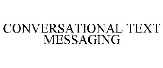 CONVERSATIONAL TEXT MESSAGING