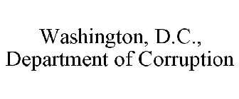 WASHINGTON, D.C., DEPARTMENT OF CORRUPTION