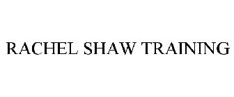 RACHEL SHAW TRAINING