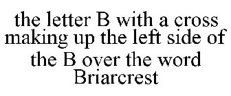 THE LETTER B WITH A CROSS MAKING UP THE LEFT SIDE OF THE B OVER THE WORD BRIARCREST