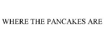 WHERE THE PANCAKES ARE