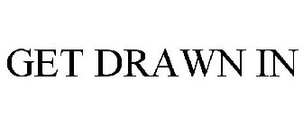 GET DRAWN IN