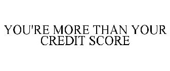 YOU'RE MORE THAN YOUR CREDIT SCORE