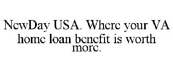 NEWDAY USA. WHERE YOUR VA HOME LOAN BENEFIT IS WORTH MORE.