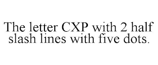 THE LETTER CXP WITH 2 HALF SLASH LINES WITH FIVE DOTS.