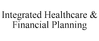 INTEGRATED HEALTHCARE & FINANCIAL PLANNING