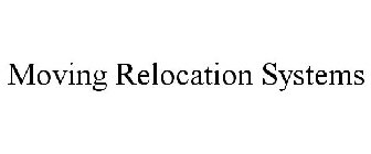 MOVING RELOCATION SYSTEMS