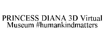 PRINCESS DIANA 3D VIRTUAL MUSEUM #HUMANKINDMATTERS