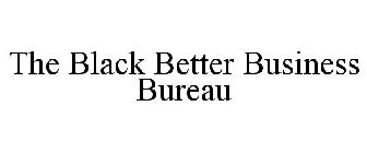 THE BLACK BETTER BUSINESS BUREAU
