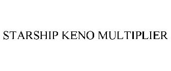 STARSHIP KENO MULTIPLIER