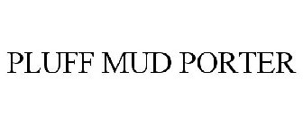 PLUFF MUD PORTER