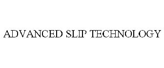 ADVANCED SLIP TECHNOLOGY