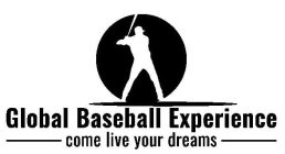 GLOBAL BASEBALL EXPERIENCE COME LIVE YOUR DREAMS