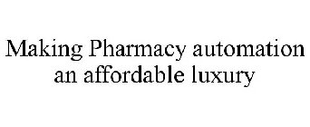 MAKING PHARMACY AUTOMATION AN AFFORDABLE LUXURY