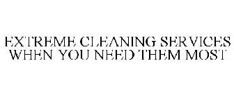 EXTREME CLEANING SERVICES WHEN YOU NEED THEM MOST
