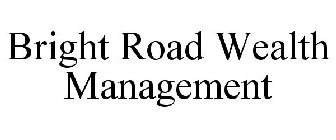 BRIGHT ROAD WEALTH MANAGEMENT