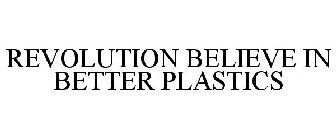 REVOLUTION BELIEVE IN BETTER PLASTICS