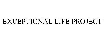 EXCEPTIONAL LIFE PROJECT