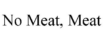 NO MEAT, MEAT