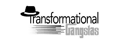 TRANSFORMATIONAL GANGSTAS