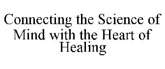 CONNECTING THE SCIENCE OF MIND WITH THE HEART OF HEALING