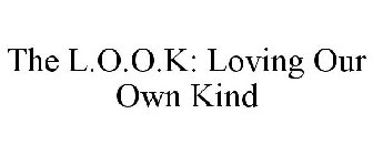 THE L.O.O.K LOVING OUR OWN KIND