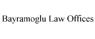 BAYRAMOGLU LAW OFFICES
