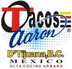 TACOS AARON D'TIJUANA,B.C. MEXICO ALTA COCINA URBANA