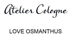 ATELIER COLOGNE LOVE OSMANTHUS
