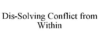 DIS-SOLVING CONFLICT FROM WITHIN