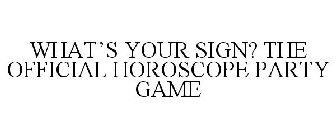 WHAT'S YOUR SIGN? THE OFFICIAL HOROSCOPE PARTY GAME