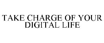TAKE CHARGE OF YOUR DIGITAL LIFE