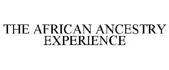 THE AFRICAN ANCESTRY EXPERIENCE
