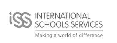 ISS INTERNATIONAL SCHOOLS SERVICES MAKING A WORLD OF DIFFERENCE