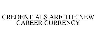 CREDENTIALS ARE THE NEW CAREER CURRENCY